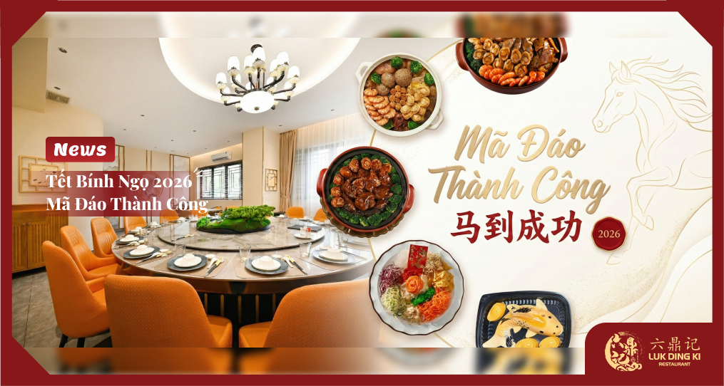 Tết Bính Ngọ 2026: Mã Đáo Thành Công - Set Menu Tết Lục Đỉnh Ký
