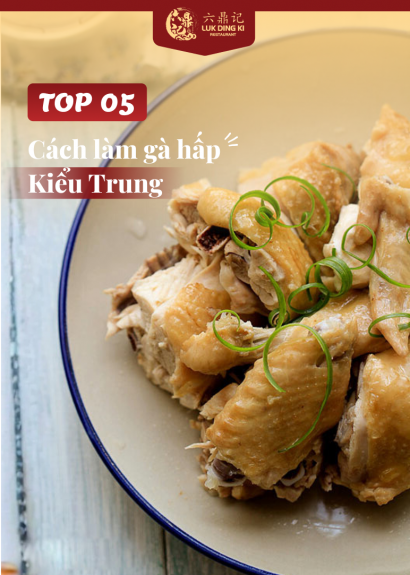 5 Cách Làm Gà Hấp Kiểu Trung Quốc Ngon Tuyệt Đỉnh Tại Nhà