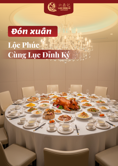  ĐÓN XUÂN ĐẦY PHÚC LỘC CÙNG SET MENU TẾT 2025 TẠI LỤC ĐỈNH KÝ